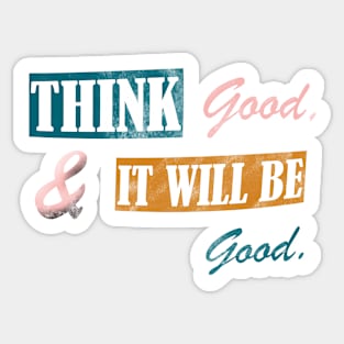 Think good and it will be good Sticker